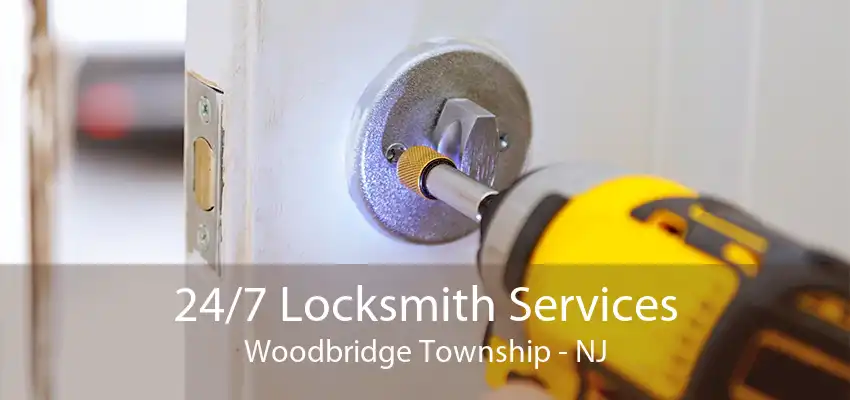 24/7 Locksmith Services Woodbridge Township - NJ