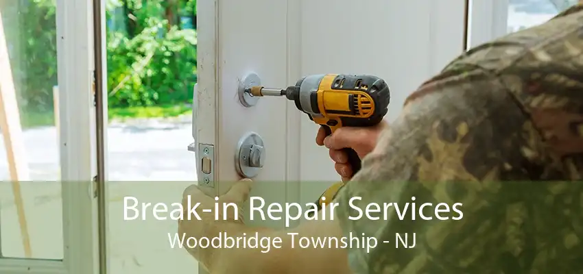 Break-in Repair Services Woodbridge Township - NJ