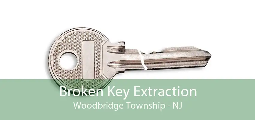 Broken Key Extraction Woodbridge Township - NJ