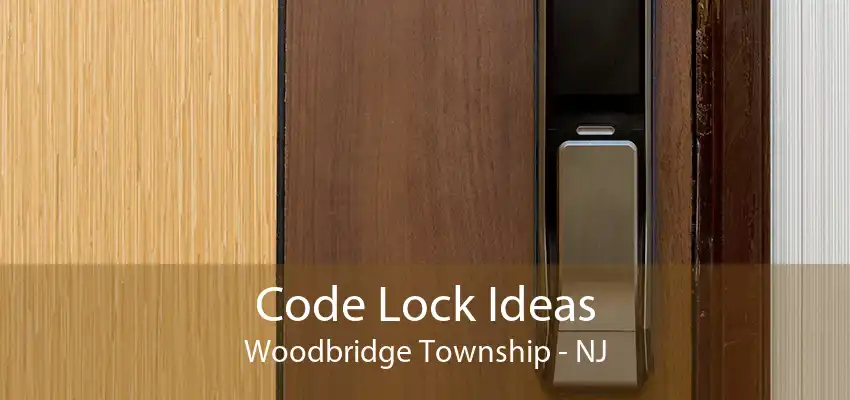 Code Lock Ideas Woodbridge Township - NJ