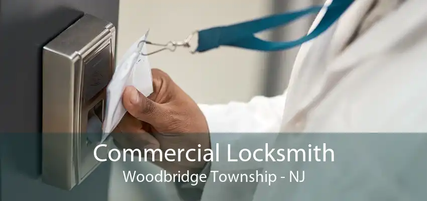 Commercial Locksmith Woodbridge Township - NJ