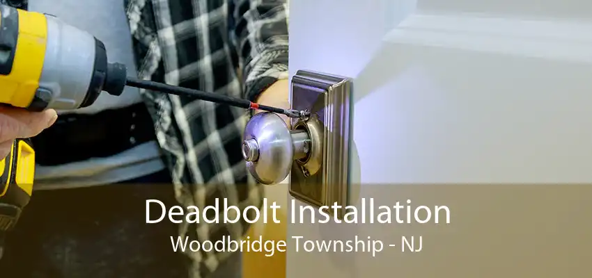 Deadbolt Installation Woodbridge Township - NJ