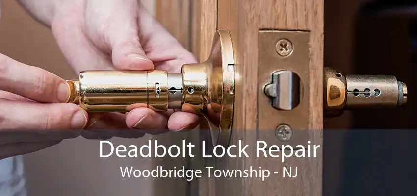 Deadbolt Lock Repair Woodbridge Township - NJ