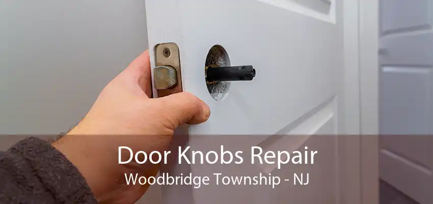 Door Knobs Repair Woodbridge Township - NJ