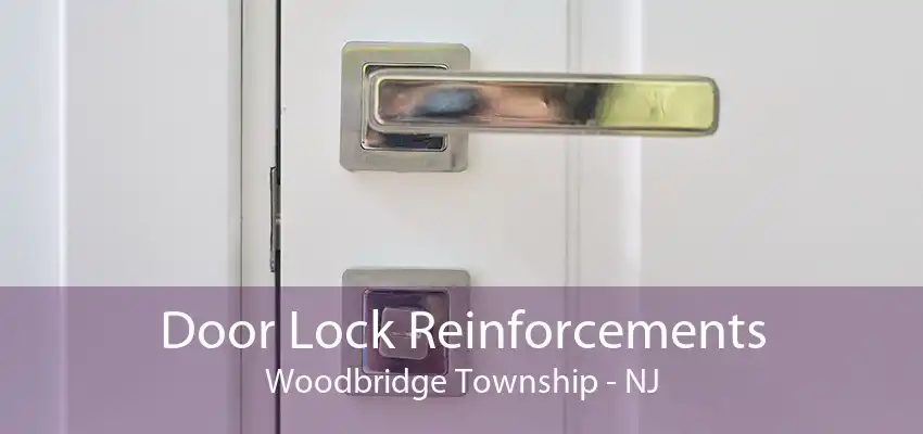 Door Lock Reinforcements Woodbridge Township - NJ