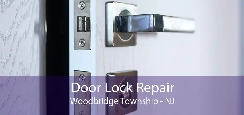 Door Lock Repair Woodbridge Township - NJ