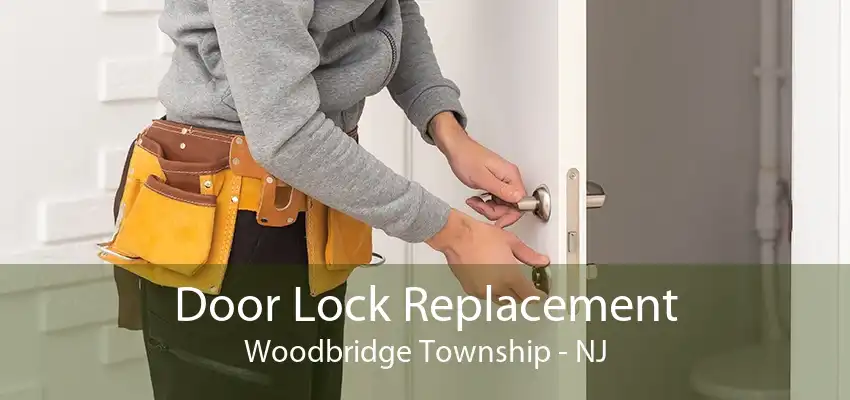 Door Lock Replacement Woodbridge Township - NJ