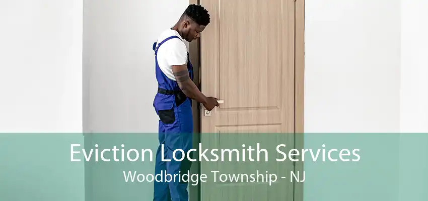 Eviction Locksmith Services Woodbridge Township - NJ