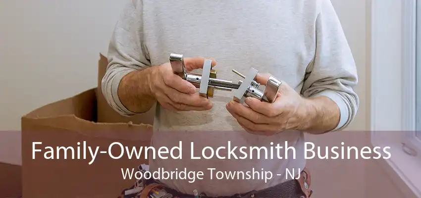 Family-Owned Locksmith Business Woodbridge Township - NJ