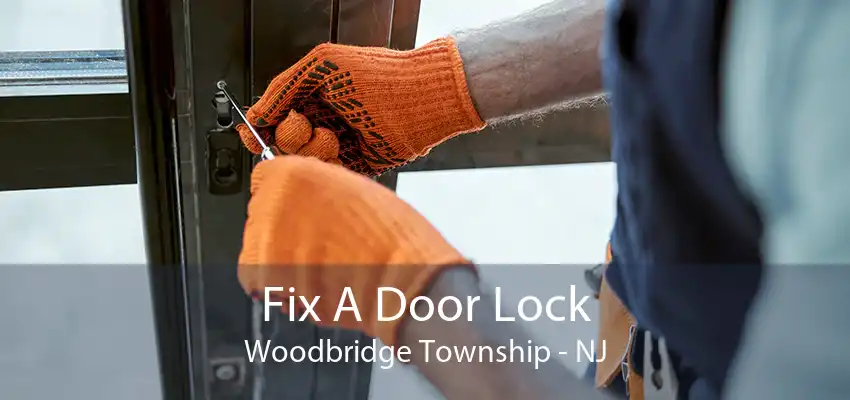 Fix A Door Lock Woodbridge Township - NJ