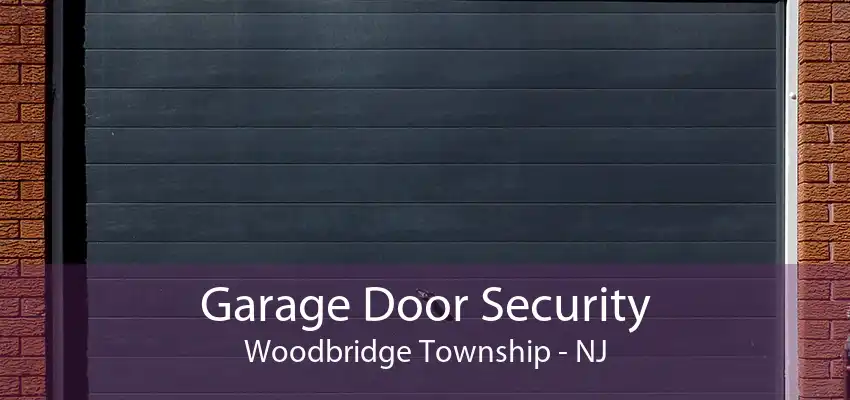 Garage Door Security Woodbridge Township - NJ