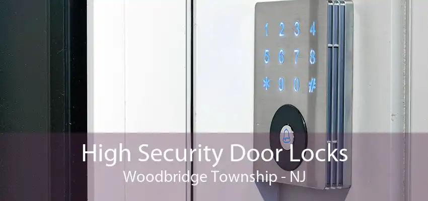 High Security Door Locks Woodbridge Township - NJ