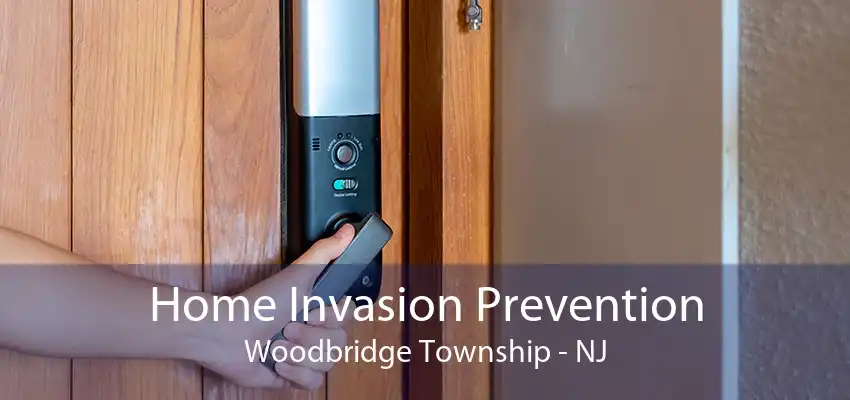 Home Invasion Prevention Woodbridge Township - NJ