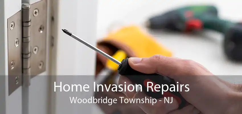 Home Invasion Repairs Woodbridge Township - NJ