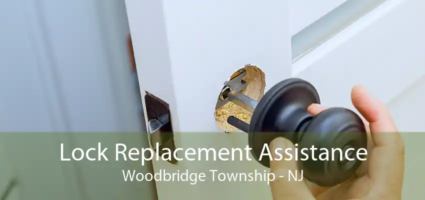 Lock Replacement Assistance Woodbridge Township - NJ