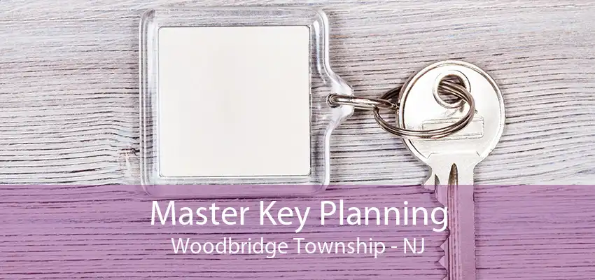 Master Key Planning Woodbridge Township - NJ