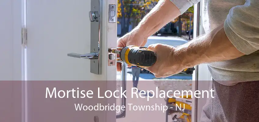 Mortise Lock Replacement Woodbridge Township - NJ