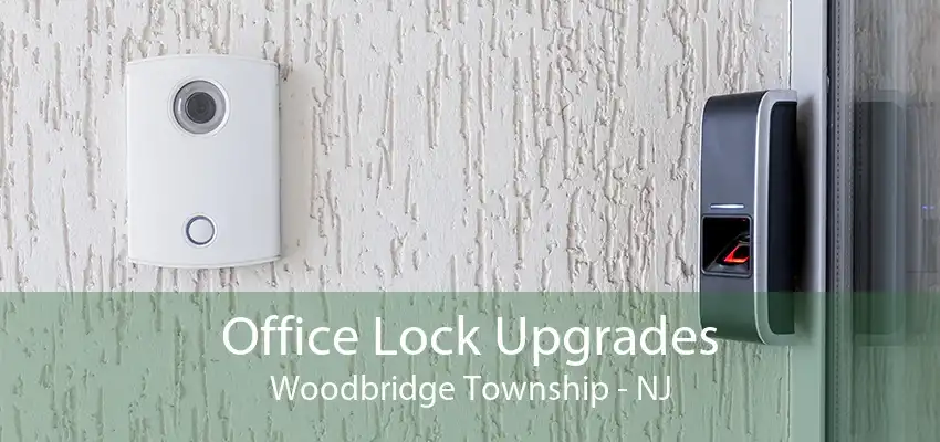 Office Lock Upgrades Woodbridge Township - NJ