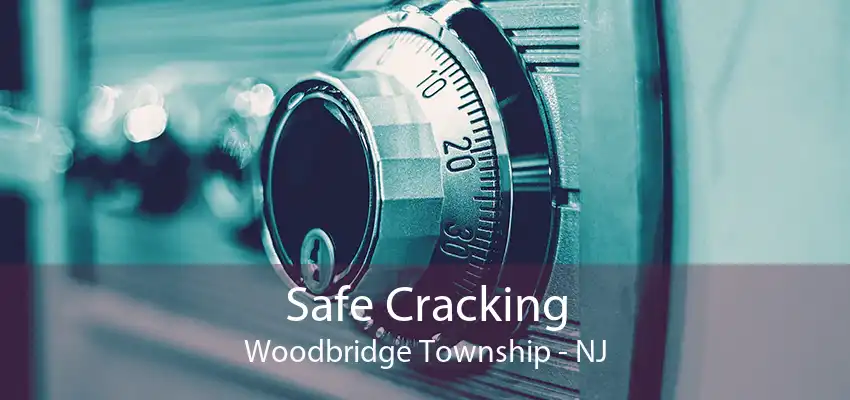 Safe Cracking Woodbridge Township - NJ