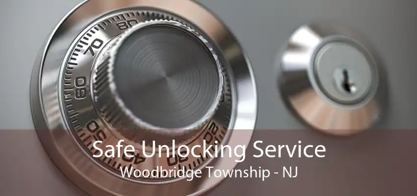 Safe Unlocking Service Woodbridge Township - NJ