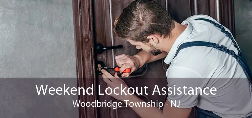 Weekend Lockout Assistance Woodbridge Township - NJ