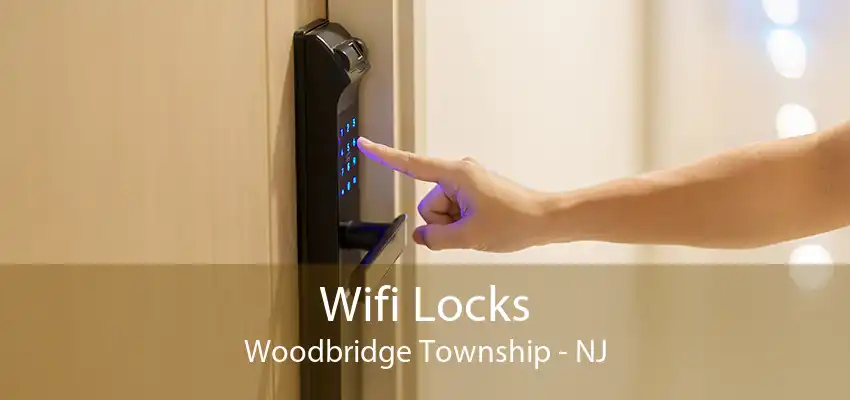 Wifi Locks Woodbridge Township - NJ