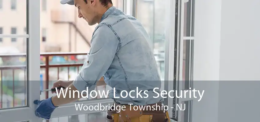 Window Locks Security Woodbridge Township - NJ